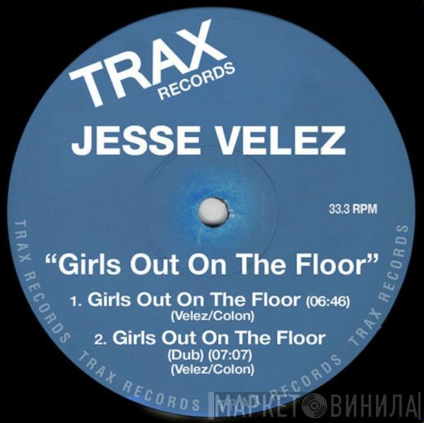  Jesse Velez  - Girls Out On The Floor