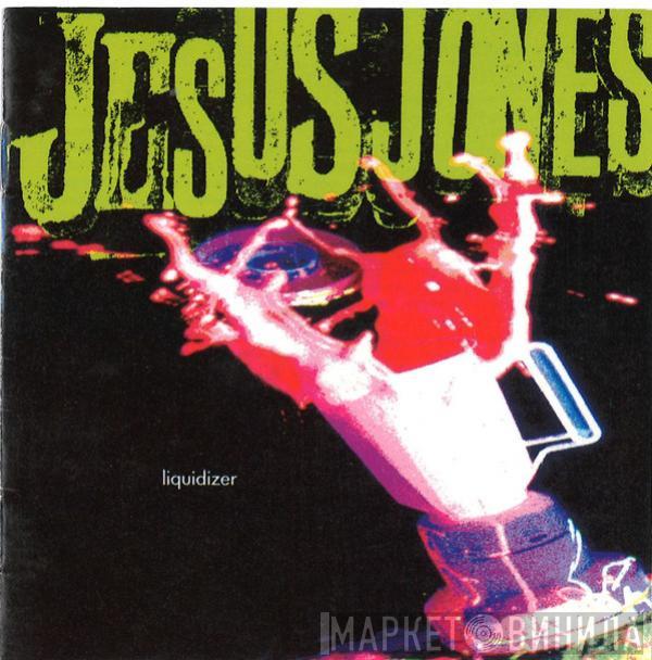  Jesus Jones  - Liquidizer