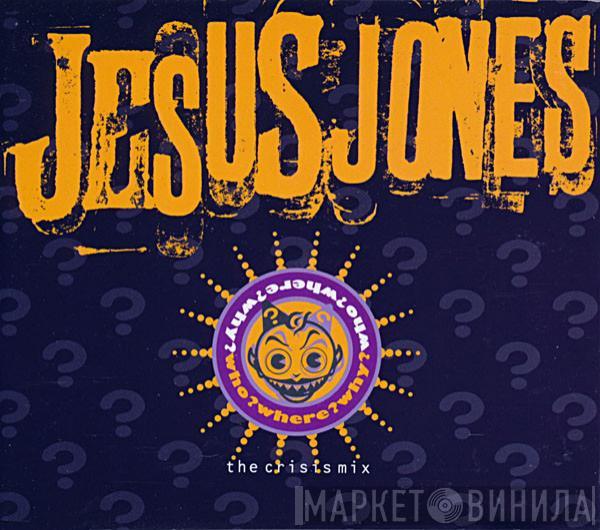  Jesus Jones  - Who? Where? Why? (The Crisis Mix)