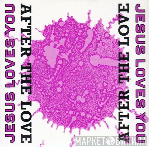  Jesus Loves You  - After The Love