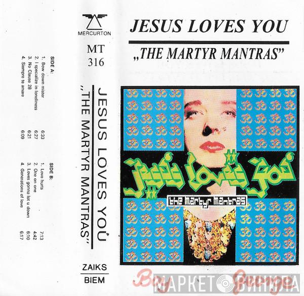  Jesus Loves You  - The Martyr Mantras