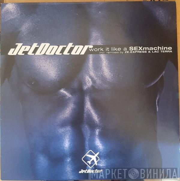 Jet Doctor - Work It Like A Sexmachine