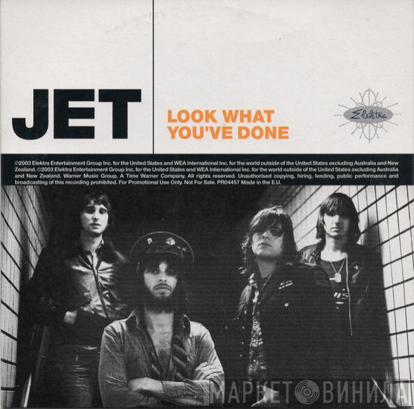  Jet   - Look What You've Done