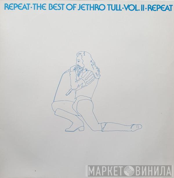  Jethro Tull  - Repeat • The Best Of Jethro Tull • Vol. II