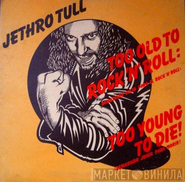 Jethro Tull - Too Old To Rock 'N' Roll: Too Young To Die! = Demasiado Viejo Para El Rock'n'roll: ¡Demasiado Joven Para Morir!