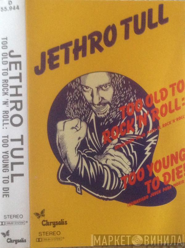  Jethro Tull  - Too Old To Rock 'N' Roll: Too Young To Die! (Demasiado Viejo Para El Rock'n'roll: ¡Demasiado Joven Para Morir!)