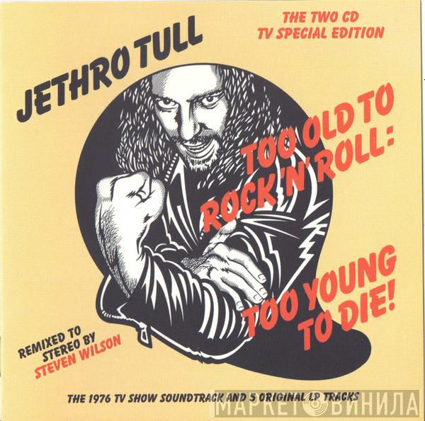 Jethro Tull  - Too Old To Rock 'N' Roll: Too Young To Die! (The TV Special Edition)