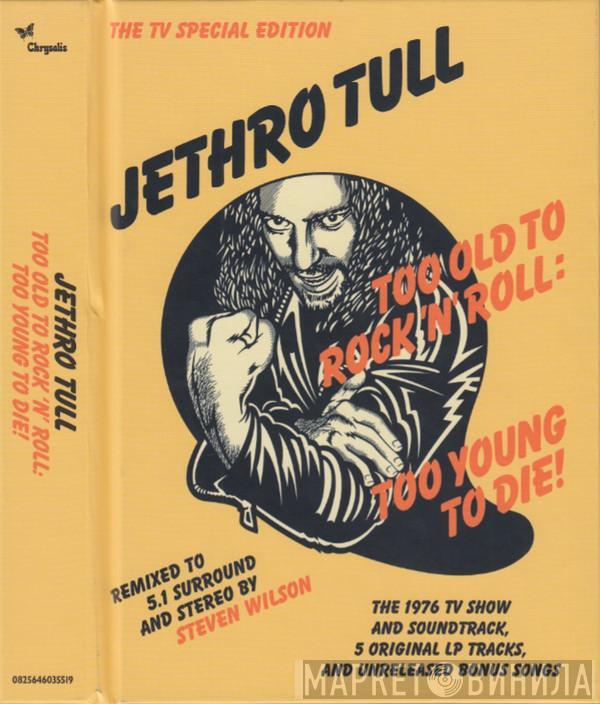  Jethro Tull  - Too Old To Rock 'N' Roll: Too Young To Die! (The TV Special Edition)