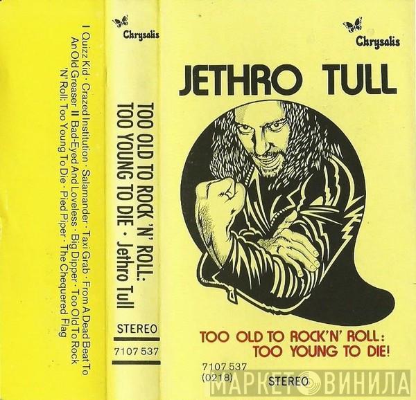  Jethro Tull  - Too Old To Rock 'N' Roll: Too Young To Die!