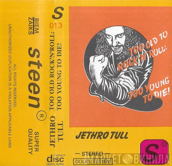  Jethro Tull  - Too Old To Rock 'N' Roll: Too Young To Die!