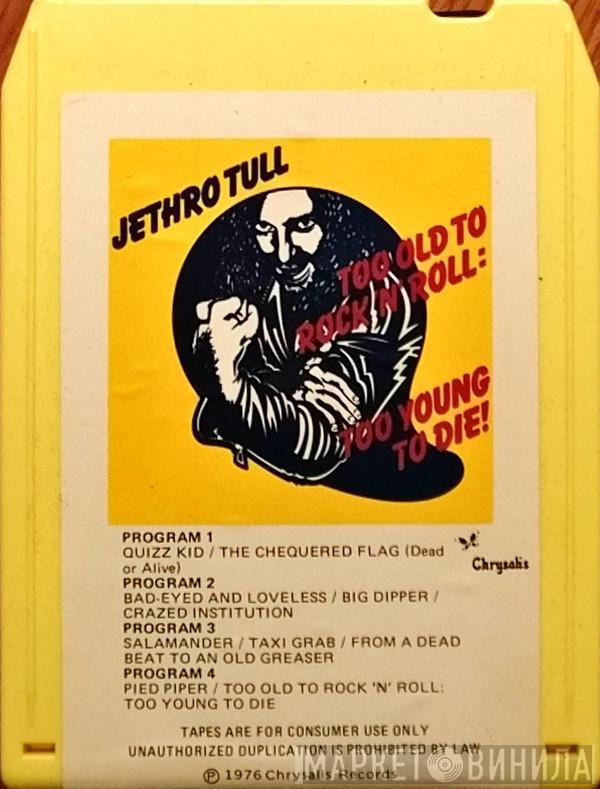  Jethro Tull  - Too Old To Rock 'N' Roll: Too Young To Die!