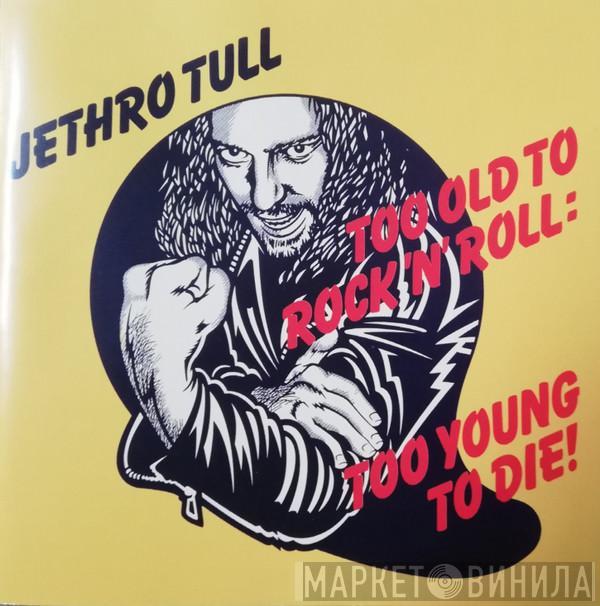 Jethro Tull - Too Old To Rock 'N' Roll: Too Young To Die!
