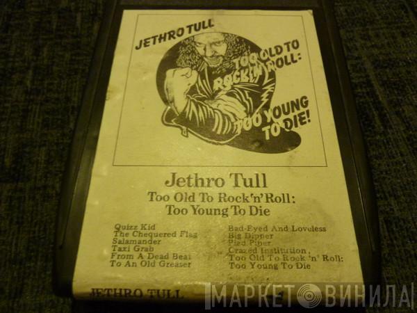  Jethro Tull  - Too Old To Rock 'N' Roll: Too Young To Die!