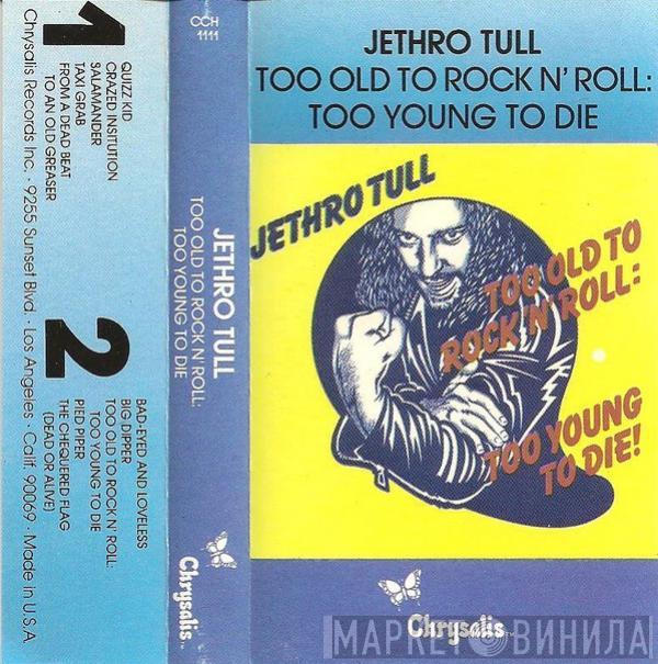  Jethro Tull  - Too Old To Rock 'N' Roll: Too Young To Die!
