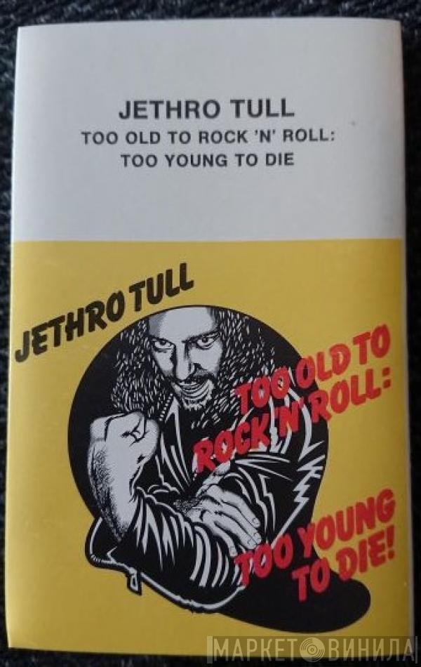  Jethro Tull  - Too Old To Rock 'N' Roll: Too Young To Die!