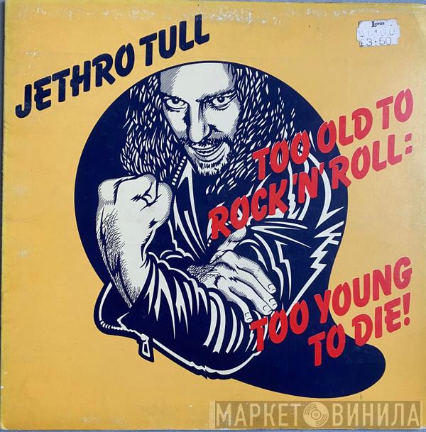 Jethro Tull - Too Old To Rock 'N' Roll: Too Young To Die!