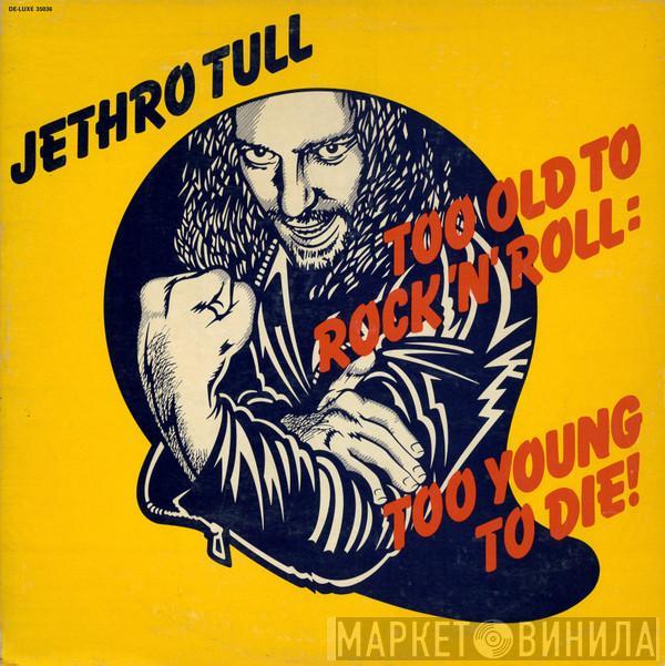  Jethro Tull  - Too Old To Rock N' Roll: Too Young To Die!