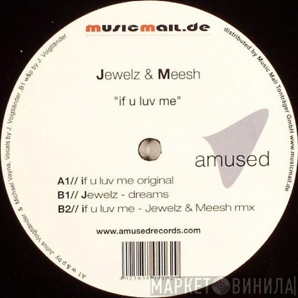 Jewelz , Meesh - If U Luv Me