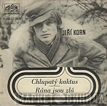  Jiří Korn  - Chlupatý Kaktus / Rána Jsou Zlá