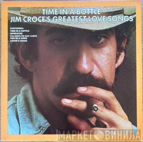  Jim Croce  - Time In A Bottle / Jim Croce's Greatest Love Songs