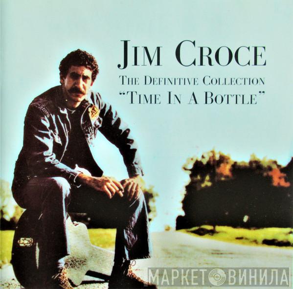  Jim Croce  - The Definitive Collection "Time In A Bottle"