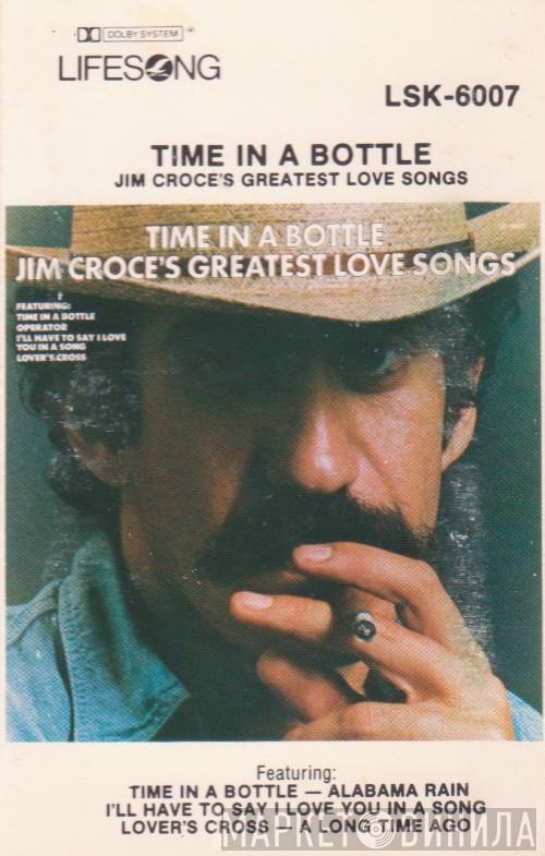  Jim Croce  - Time In A Bottle (Jim Croce's Greatest Love Songs)