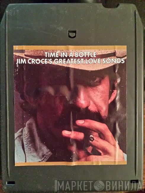  Jim Croce  - Time In A Bottle: Jim Croce's Greatest Love Songs