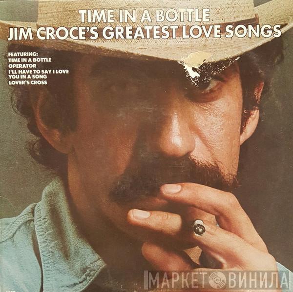  Jim Croce  - Time In A Bottle, Jim Croce's Greatest Love Songs