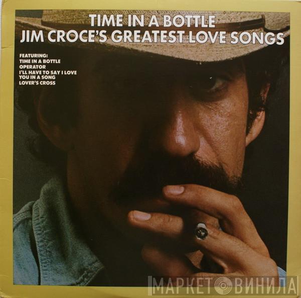  Jim Croce  - Time In A Bottle Jim Croce's Greatest Love Songs