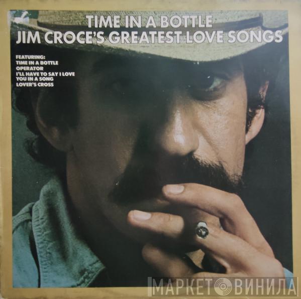  Jim Croce  - Time In A Bottle Jim Croce's Greatest Love Songs