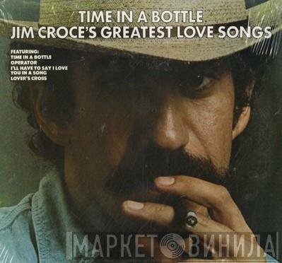 Jim Croce - Time In A Bottle Jim Croce's Greatest Love Songs