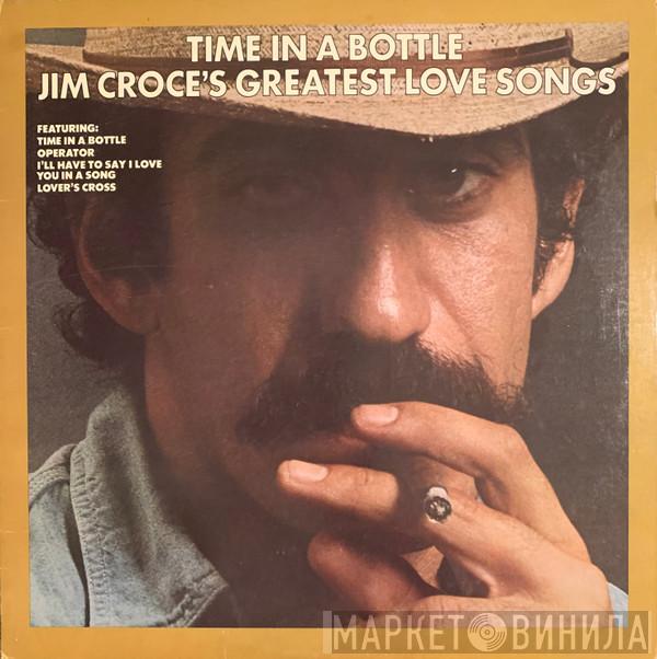  Jim Croce  - Time In A Bottle, Jim Croce's Greatest Love Songs