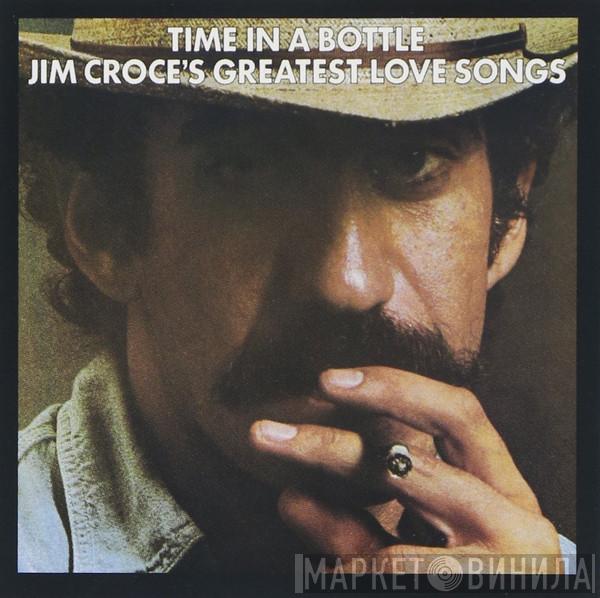  Jim Croce  - Time In A Bottle Jim Croce's Greatest Love Songs