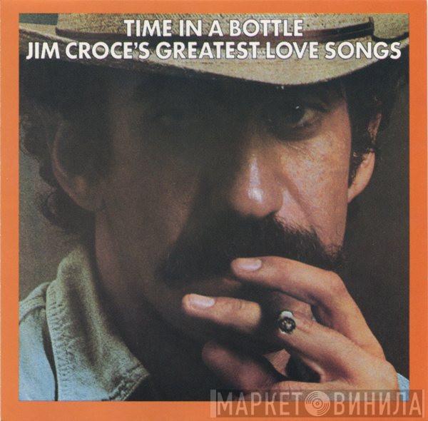  Jim Croce  - Time In A Bottle - Jim Croce's Greatest Love Songs