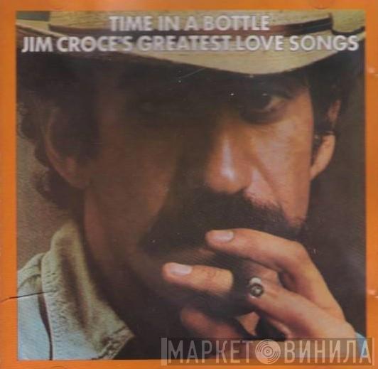  Jim Croce  - Time In A Bottle Jim Croce's Greatest Love Songs