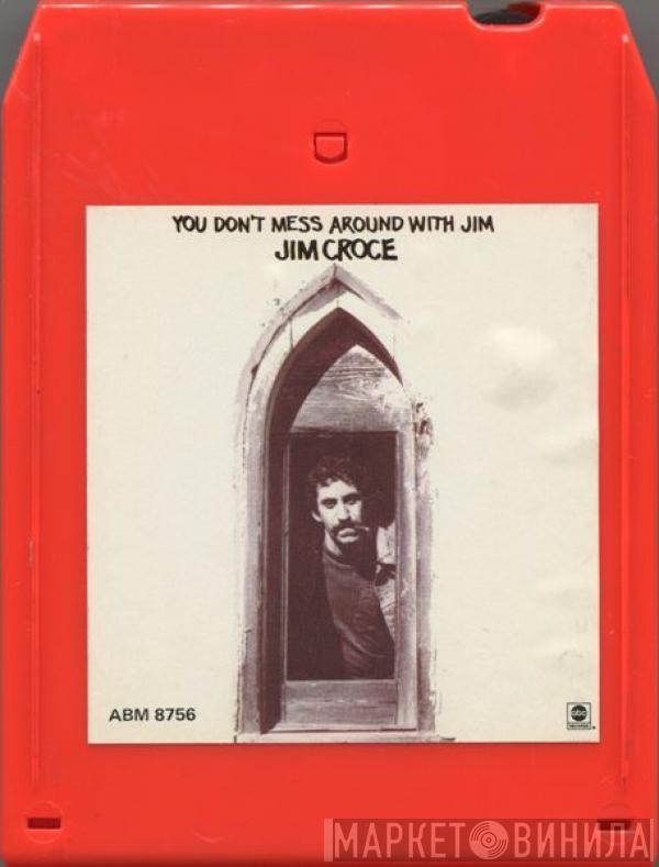  Jim Croce  - You Don't Mess Around With Jim