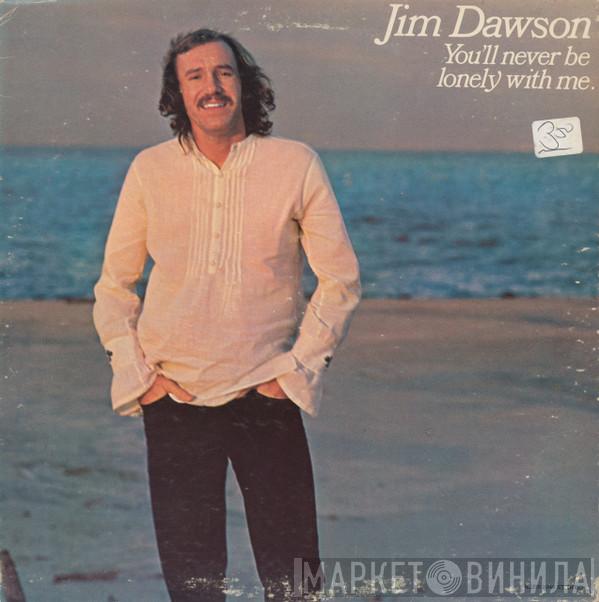 Jim Dawson  - You'll Never Be Lonely With Me