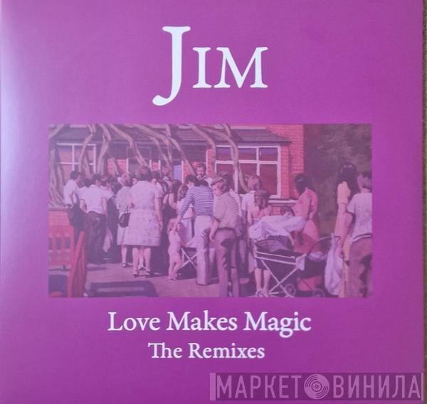 Jim - Love Makes Magic (The Remixes)