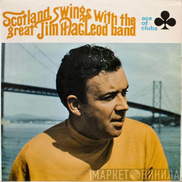 Jim MacLeod & His Band - Scotland Swings With The Great Jim MacLeod Band