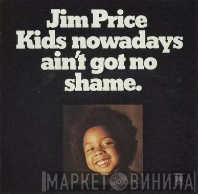 Jim Price - Kids Nowadays Ain't Got No Shame.