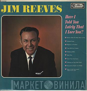  Jim Reeves  - Have I Told You Lately That I Love You?