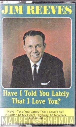  Jim Reeves  - Have I Told You Lately That I Love You?