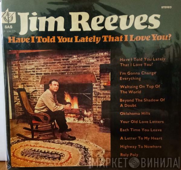 Jim Reeves  - Have I Told You Lately That I Love You?