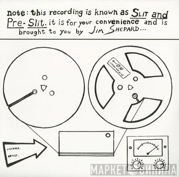 Jim Shepard - Slit And Pre-Slit