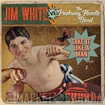 Jim White, The Packway Handle Band - Take It Like A Man