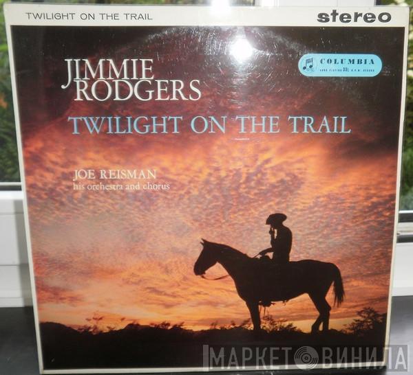 Jimmie Rodgers , Joe Reisman And His Orchestra And Chorus - Twilight On The Trail