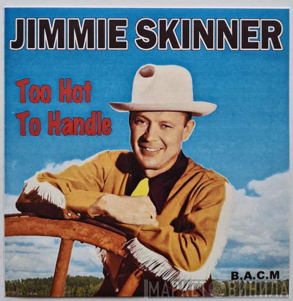 Jimmie Skinner - Too Hot To Handle