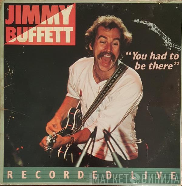 Jimmy Buffett - You Had To Be There