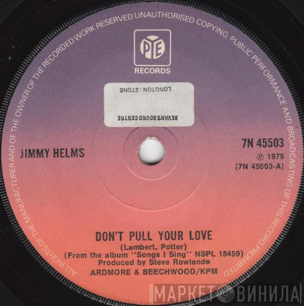 Jimmy Helms - Don't Pull Your Love / Don't Want To Lose You