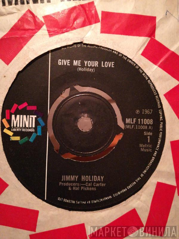 Jimmy Holiday - Give Me Your Love / Everybody Needs Help